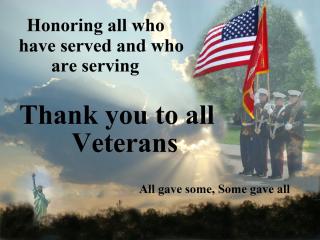 Honoring all who have served and who are serving Thank you to all veterans